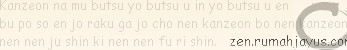 Kanzeon na mu butsu yo butsu u in yo butsu u en
bu po so en jo raku ga jo cho nen kanzeon bo nen ...